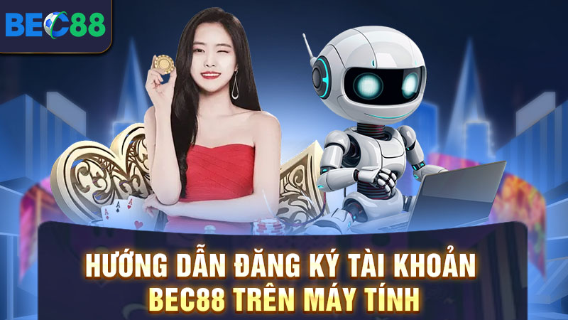 Hướng Dẫn Đăng Ký BEC88 Từ A Đến Z Dành Cho Người Mới 1 Hướng dẫn đăng ký tài khoản BEC88 trên máy tính