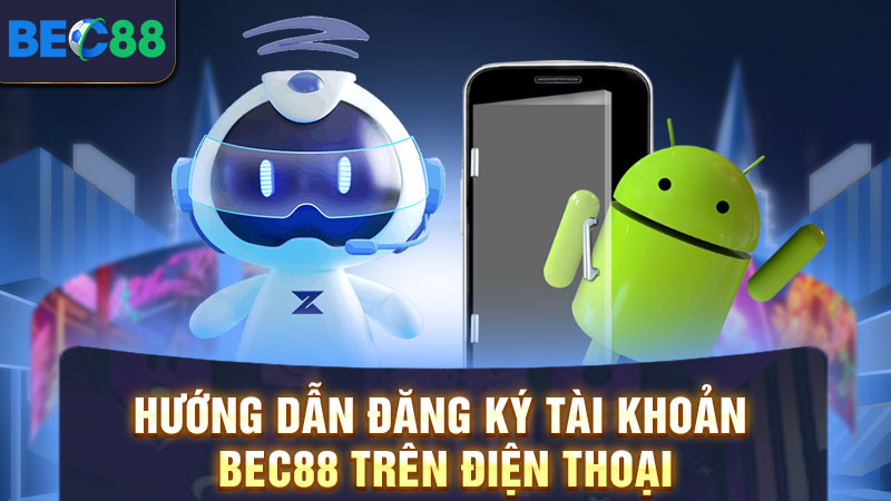 Hướng Dẫn Đăng Ký BEC88 Từ A Đến Z Dành Cho Người Mới 2 Hướng dẫn đăng ký tài khoản BEC88 trên điện thoại