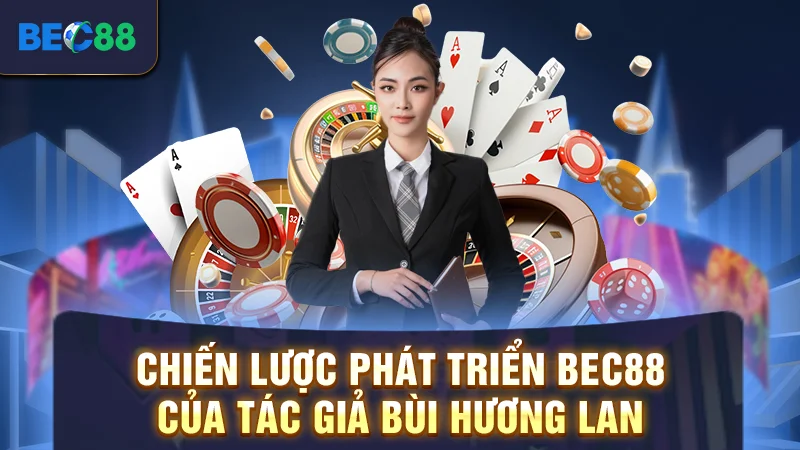 Chiến lược phát triển BEC88 của tác giả Bùi Hương Lan