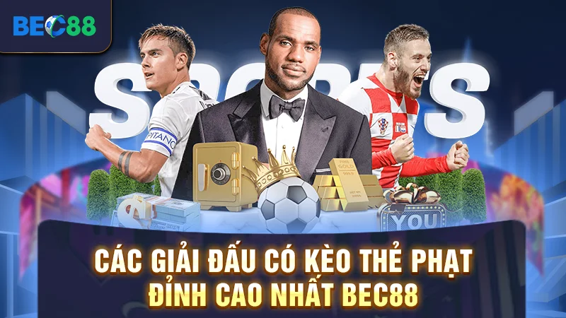 Các giải đấu có kèo thẻ phạt đỉnh cao nhất BEC88