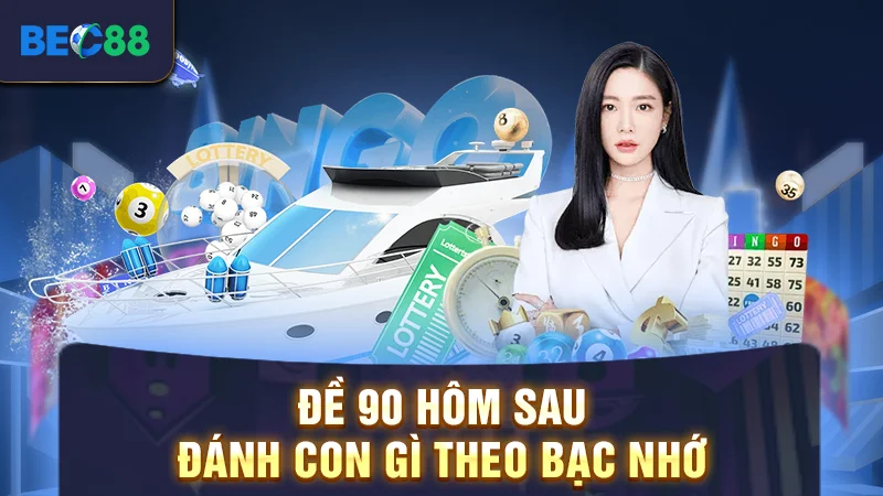 Đề 90 hôm sau đánh con gì theo bạc nhớ
