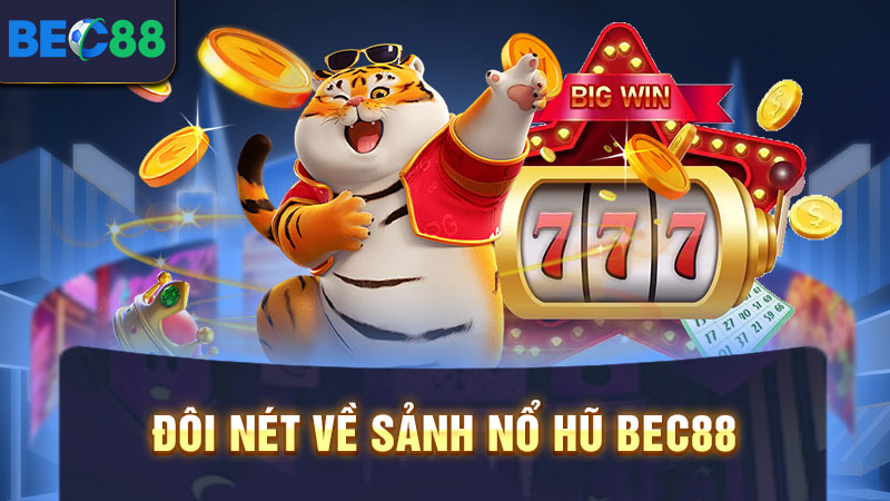 Đôi nét về sảnh nổ hũ BEC88