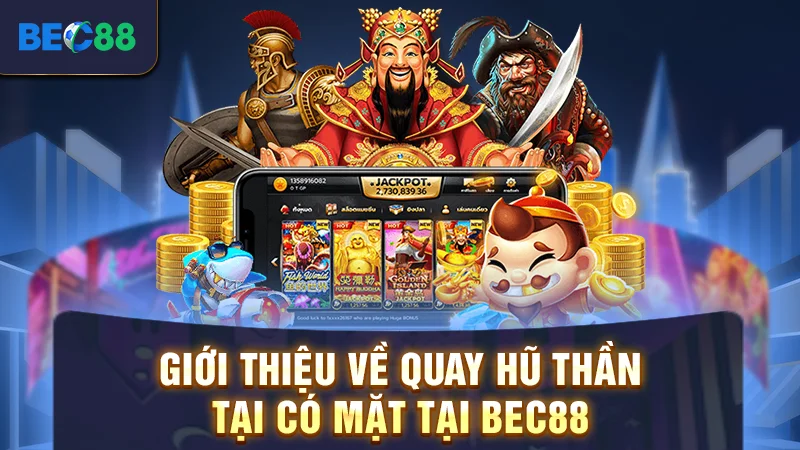 Quay Hũ Thần Tài - Game Nổ Hũ Săn Thưởng Cực Hot Tại BEC88 1 Giới thiệu về quay hũ thần tại có mặt tại BEC88