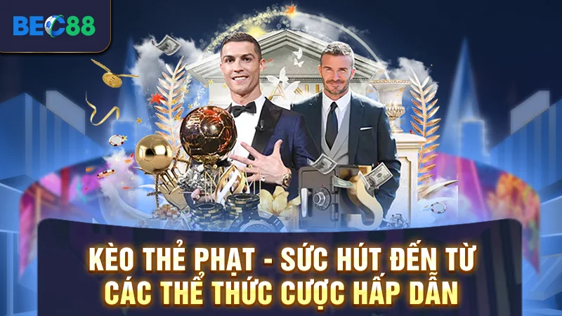 Kèo Thẻ Phạt - Sức Hút Đến Từ Các Thể Thức Cược Hấp Dẫn 