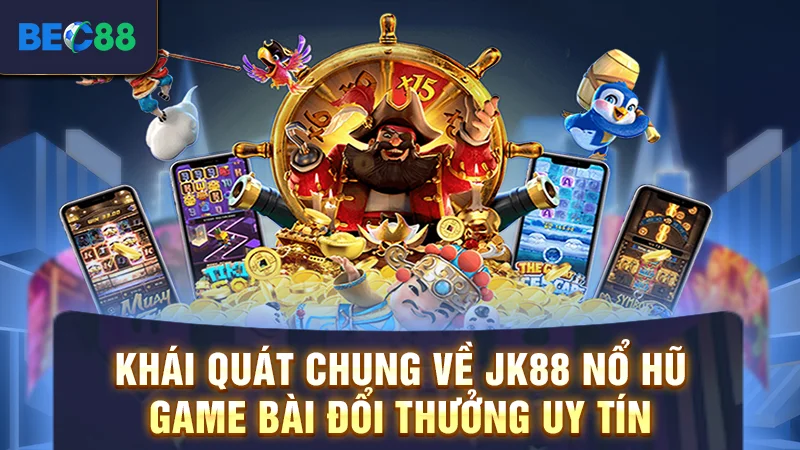 Khái quát chung về jk88 nổ hũ - game bài đổi thưởng uy tín