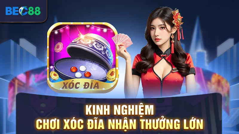 Kinh Nghiệm Chơi Xóc Đĩa Dành Cho Người Mới Tại BEC88 3 Kinh nghiệm chơi xóc đĩa nhận thưởng lớn