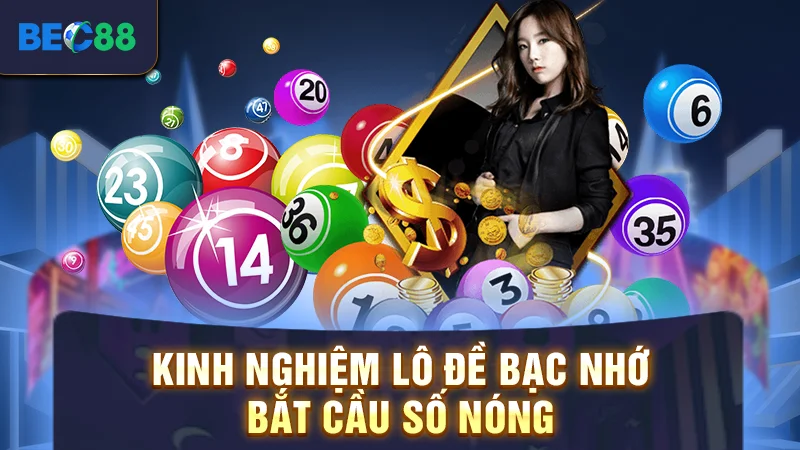 Kinh nghiệm lô đề bạc nhớ - Bắt cầu số nóng