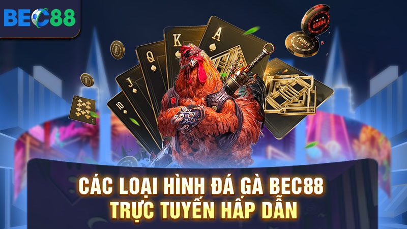 Các loại hình đá gà BEC88 trực tuyến hấp dẫn