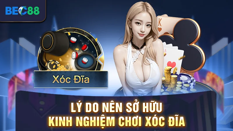 Kinh Nghiệm Chơi Xóc Đĩa Dành Cho Người Mới Tại BEC88 1 Lý do nên sở hữu kinh nghiệm chơi xóc đĩa
