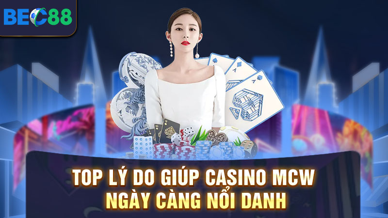 Lý do nên trải nghiệm cá cược tại MCW casino