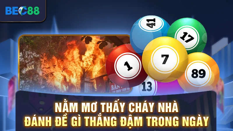 Nằm Mơ Thấy Cháy Nhà Đánh Đề Gì Thắng Đậm Trong Ngày