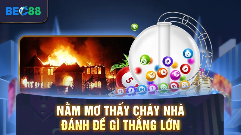 Nằm Mơ Thấy Cháy Nhà Đánh Đề Gì Thắng Đậm Trong Ngày 3 Nằm mơ thấy cháy nhà đánh đề gì thắng lớn