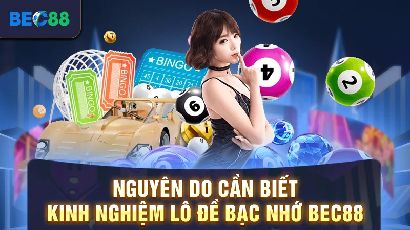 Nguyên do cần biết kinh nghiệm lô đề bạc nhớ BEC88