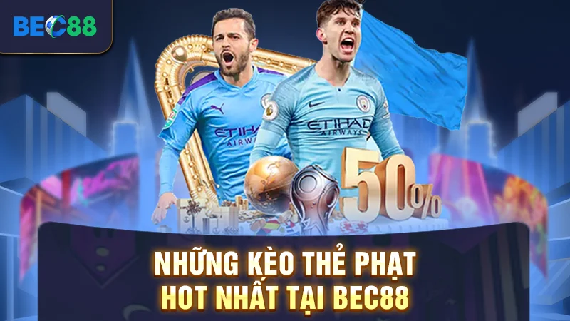 Những kèo thẻ phạt hot nhất tại BEC88