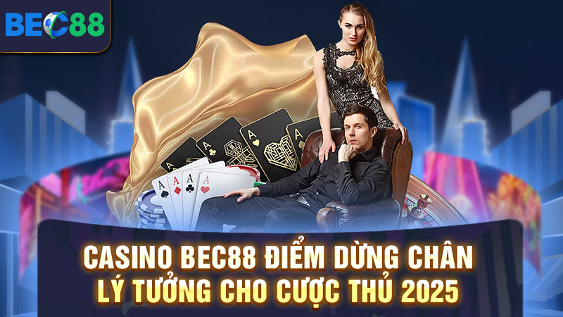 Tổng hợp các sảnh chơi hot hit tại casino BEC88