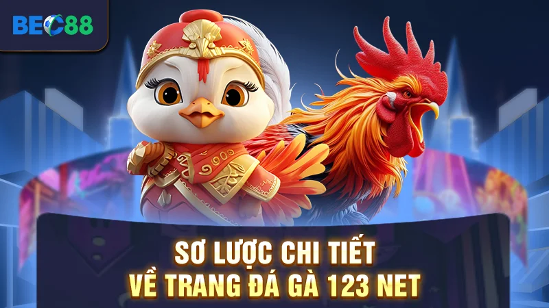 Sơ lược chi tiết về trang đá gà 123 net