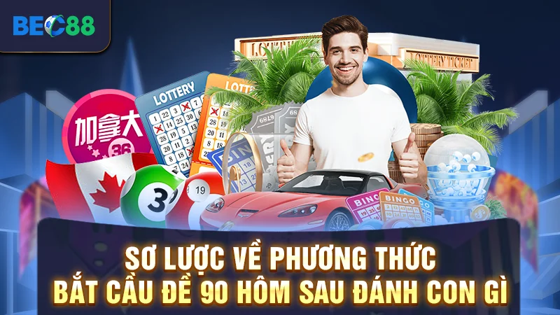 Sơ lược về phương thức bắt cầu đề 90 hôm sau đánh con gì
