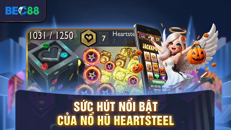 Nổ Hũ Heartsteel - Khám Phá Siêu Phẩm Slot Hot 2025 2 Sức hút nổi bật của nổ hũ Heartsteel