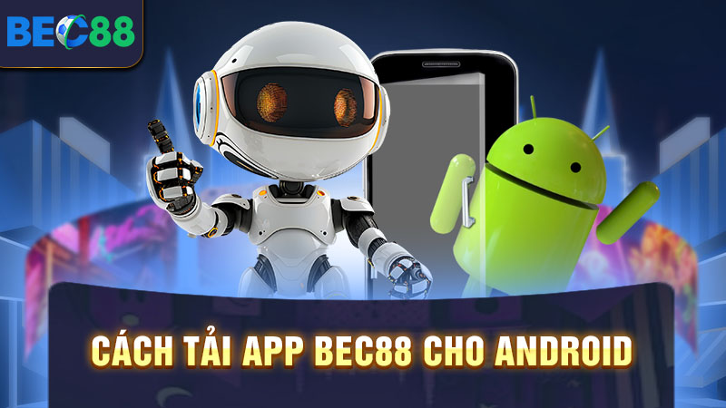 Cách tải app BEC88 cho Android