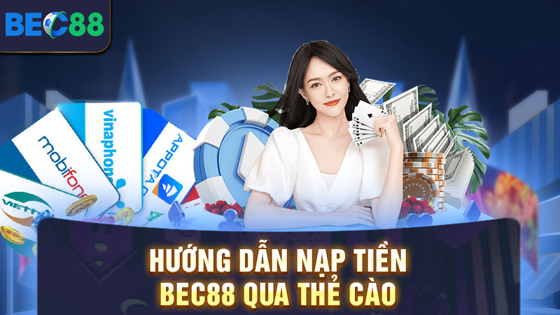 Hướng dẫn nạp tiền BEC88 bằng thẻ cào điện thoại