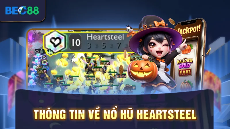 Nổ Hũ Heartsteel - Khám Phá Siêu Phẩm Slot Hot 2025 1 Thông tin về nổ hũ Heartsteel