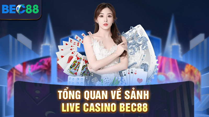 Tổng quan về sảnh live casino BEC88