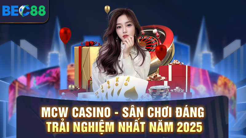 Tổng quan thông tin về MCW casino