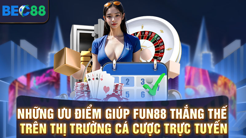 Các ưu điểm siêu hấp dẫn tại nhà cái FUN88