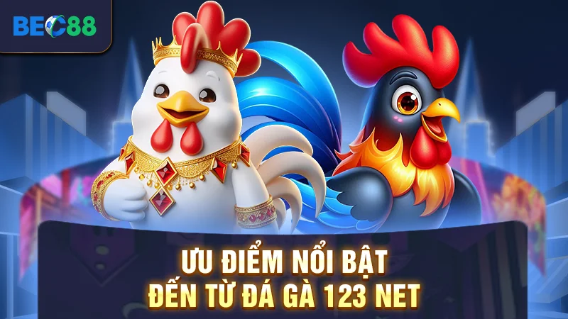 Ưu điểm nổi bật đến từ đá gà 123 net