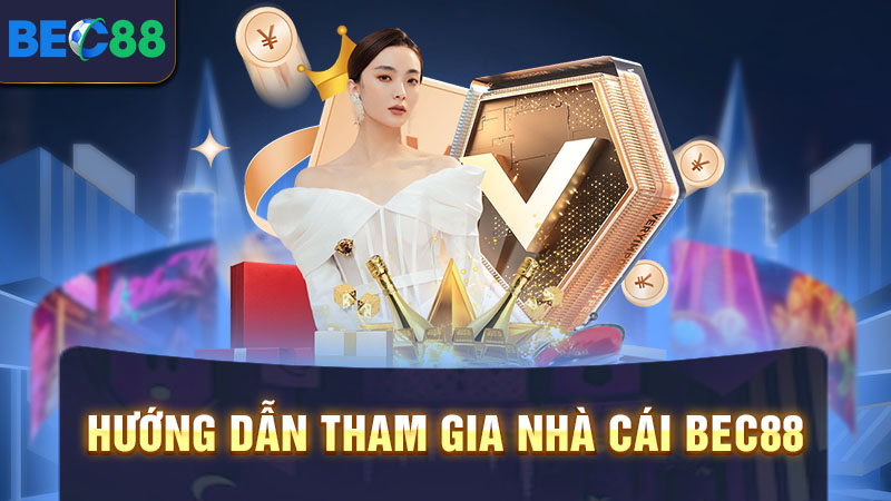 Hướng dẫn quy trình tham gia nhà cái BEC88
